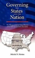 Governing the States and the Nation: The Intergovernmental Policy Influence of the National Governors Association 1604977299 Book Cover