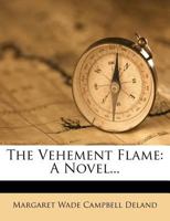 THE VEHEMENT FLAME. A Novel. 1541321197 Book Cover