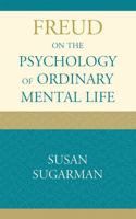 Freud on the Psychology of Ordinary Mental Life 1442204036 Book Cover