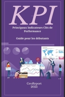 KPI Principaux Indicateurs Clés de Performance: Guide pour les débutants (French Edition) B0FJM8BLSH Book Cover