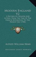 Modern England - A Record of Opinion and Action From the Time of the French Revolution to the Present Day - Vol II 0530417642 Book Cover