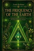 THE FREQUENCY OF THE EARTH. Tuning Instruments and Voices to the Earth's Primordial Vibration. 9697339236 Book Cover