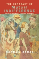 The Contract of Mutual Indifference: Political Philosophy After the Holocaust 1859842291 Book Cover