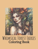 Adult Coloring Book, Whimsical Forest Fairies, Relaxation, For Women, De-Stress, Gifts for Women B0C1JB1TW7 Book Cover