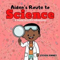 Aiden's Route to Science: A Route to STEM Adventure B0G2SNLTFB Book Cover