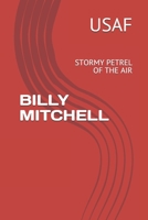 BILLY MITCHELL: STORMY PETREL OF THE AIR 1699543933 Book Cover