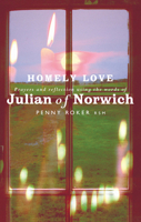 Homely Love: Prayers and Reflections Using the Words of Julian of Norwich 1853117331 Book Cover