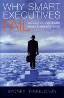 Why Smart Executives Fail: And What You Can Learn from Their Mistakes 1591840457 Book Cover