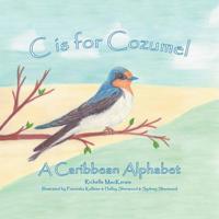 C Is for Cozumel: A Caribbean Alphabet 1728319676 Book Cover