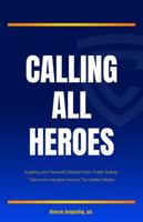 Calling All Heroes: Inspiring and Powerful Stories From Public Safety Telecommunicators Across The United States B0FLF7PJY6 Book Cover