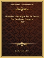 Memoire Historique Sur Le Dome Du Pantheon Francais (1797) 232924262X Book Cover