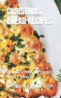 CHRISTMAS BREAD RECIPES: How to soften any bread after it’s baked B0BGNKSNM2 Book Cover