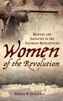 Women of the Revolution: Bravery and Sacrifice on the Southern Battlefields 1596293896 Book Cover
