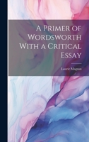 A Primer of Wordsworth With a Critical Essay 102209503X Book Cover