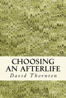 Choosing an Afterlife: Poetry 2008-2012 1481067931 Book Cover