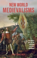 New World Medievalisms: The Middle Ages in the American Cultural Imaginary 1843846780 Book Cover