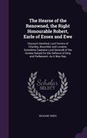 The Hearse of the Renowned, the Right Honourable Robert, Earle of Essex and Ewe: Viscount Hereford, Lord Ferrers of Chartley, Bourchier and Lovaine, Sometime Captaine Lord Generall of the Armies Raise 135897912X Book Cover