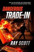 Dangerous Trade-In: Racing Against Time, Fighting for His Life 1764042174 Book Cover