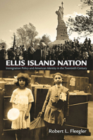 Ellis Island Nation: Immigration Policy and American Identity in the Twentieth Century 0812223381 Book Cover