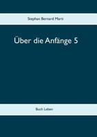 Über die Anfänge 5: Buch Leben 3748127871 Book Cover