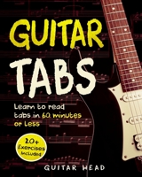 Guitar Tabs: Learn to Read Tabs in 60 Minutes or Less: An Advanced Guide to Guitar Tabs 1719597677 Book Cover