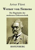 Werner von Siemens: Der Begründer der modernen Elektrotechnik 3843014086 Book Cover