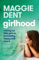 Girlhood: How to raise our girls to be healthy, happy and heard 1760987840 Book Cover