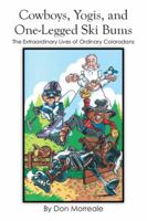 Cowboys, Yogis, and One-Legged Ski Bums: The Extraordinary Lives of Ordinary Coloradans 1499024029 Book Cover