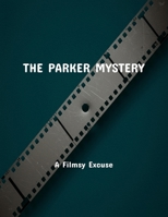 The Parker Mystery: A Filmsy Excuse B0FQ4BNHNZ Book Cover