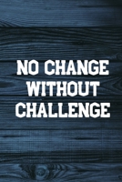 No Change Without Challenge: Your Daily Workout and Exercise Journal (gym planner, fitness planner) 1676687696 Book Cover