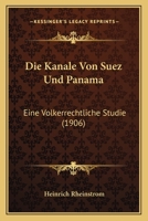 Die Kanale Von Suez Und Panama: Eine Volkerrechtliche Studie (1906) 1120416361 Book Cover