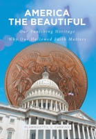 America The Beautiful: Our Vanishing Heritage; Why Our Hallowed Faith Matters 1646703375 Book Cover