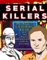 Serial Killers: An Adult Coloring Book Full of Famous Serial Killers For True Crime Fans 1777747457 Book Cover