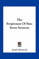 The Forgiveness Of Sins: Seven Sermons 0548513686 Book Cover