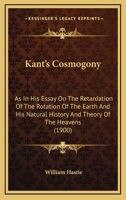 Kant's Cosmogony as in his Essay on the Retardation of the Rotation of the Earth and his Natural 1017086281 Book Cover