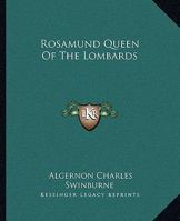 Rosamund, Queen of the Lombards: A Tradgedy 1787371921 Book Cover