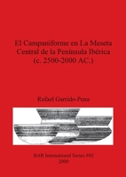 El Campaniforme en La Meseta Central de la Pen�nsula Ib�rica (c. 2500-2000 AC.) 1841711543 Book Cover