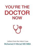 You're The Doctor Now: Letters From the Intern I Was — A Survival Guide for Medical Training B0FK9MTC15 Book Cover