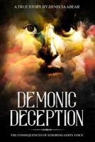 Demonic Deception: The Consequences of Ignoring Gods Voice 1791788661 Book Cover