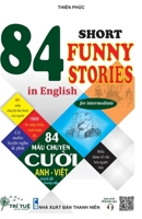 84 Short funny stories in English for intermediate: H?c ti?ng Anh qua 84 m?u chuy?n cu?i ANH – VI?T 6043818027 Book Cover