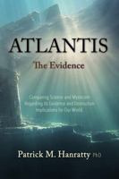 Atlantis: The Evidence: Comparing Science and Mysticism Regarding Its Existence and Destruction, Implications for Our World B0F7FC9QSV Book Cover