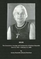 Mum: The Conscience, Courage and Compassion of Barbara Reynolds: June 12, 1915 - February 11, 1990 1542730392 Book Cover