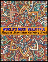 World's Most Beautyful Magical Mandalas Coloring Book: An Adult Coloring Book with Fun, Easy, and Relaxing Coloring Pages 100 Mandalas Stress Relieving Mandala Designs for Adults Relaxation 1701185377 Book Cover