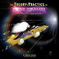 The Theory and Practice of Time Travel: (On the Plausibility of Temporal Displacement) 1438993056 Book Cover
