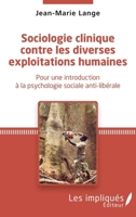 Sociologie clinique contre les diverses exploitations: Pour une introduction à la psychologie sociale anti-libérale (French Edition) 2343186561 Book Cover