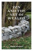 Zen and the Art of Wealth: Finding Your Way to Happiness and Financial Security 0973802219 Book Cover