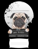 2019 bad puggy charge graduation: Funny pug dog college ruled composition notebook for graduation / back to school 8.5x11 1098888057 Book Cover