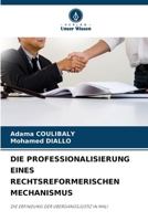 DIE PROFESSIONALISIERUNG EINES RECHTSREFORMERISCHEN MECHANISMUS: DIE ERFINDUNG DER ÜBERGANGSJUSTIZ IN MALI (German Edition) 6208800838 Book Cover