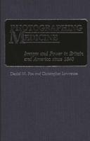Photographing Medicine: Images and Power in Britain and America since 1840 0313237190 Book Cover