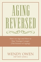 Aging Reversed: How we Age and How to Stay Younger Longer 1976191998 Book Cover
